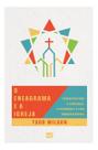 O Eneagrama e a Igreja - Sabedoria Para a Liderança, a Adoração e a Vida Congregacional