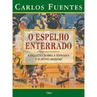 O Espelho Enterrado - Reflexões Sobre a Espanha e o Novo Mundo - EDITORA ROCCO O Espelho Enterrado - Reflexões Sobre a Espanha e o Novo Mundo - EDITORA ROCCO