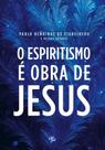 O Espiritismo é Obra de Jesus O Espiritismo é Obra de Jesus