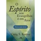 O Espírito nos Evangelhos e em Atos Craig Keener O Espírito nos Evangelhos e em Atos Craig Keener