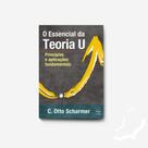 O essencial da teoria U: princípios e aplicações fundamentais