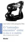O "estranho Encontro" Entre o eu e o Outro: Sobre os Destinos da dor Mental O "estranho Encontro" Entre o eu e o Outro: Sobre os Destinos da dor Mental