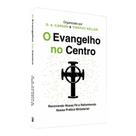 O Evangelho no Centro - 2ª Edição - Fé e Prática - D. A. Carson & Timothy Keller O Evangelho no Centro - 2ª Edição - Fé e Prática - D. A. Carson & Timothy Keller