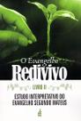 O Evangelho Redivivo - Livro Ii: Estudo Interpretativo do Evangelho Segundo