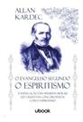 O Evangelho segundo o Espiritismo: a explicação das máximas morais do Cristo em concordância com o e