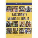 O fascinante mundo da bíblia O fascinante mundo da bíblia