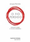 O fio perdido: Ensaios sobre a ficção moderna - MARTINS FONTES - MARTINS EDITORA
