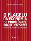 O flagelo da economia de privilégios - brasil, 1947-2020 - FGV EDITORA