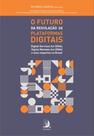O futuro da regulação de plataformas digitais: Digital Services Act (DSA), Digital Markets Act (DMA) e seus impactos no Brasil - CONTRACORRENTE