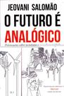 O Futuro é Analógico - TRAMPOLIM EDITORA O Futuro é Analógico - TRAMPOLIM EDITORA