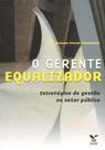 O Gerente Equalizador: Estratégias de Gestão no Setor Público O Gerente Equalizador: Estratégias de Gestão no Setor Público