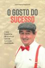 O Gosto Do Sucesso - Uma História De Sonhos Que Se Tornaram Realidade - Edição Do Autor