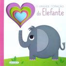 O grande coração do elefante - pequenos animais - Girassol O grande coração do elefante - pequenos animais - Girassol