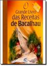O grande livro das receitas de bacalhau - EDITORA IMPALA