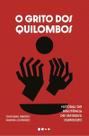 O Grito Dos Quilombos - Histórias de Resistência de Um Brasil Silenciado