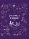 O Guia Completo de Astrologia para Bruxas