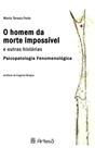 o Homem Da Morte Impossível e Outras Histórias - Psicopatologia Fenomenológica