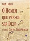 O homem que pensou ser deus e outros contos cibernéticos