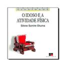 O Idoso e a Atividade Física. Fundamentos e Pesquisa