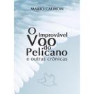O improvável voo do pelicano e outras crônicas - GARIMPO
