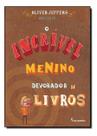 o Incrível Menino Devorador De Livros o Incrível Menino Devorador De Livros