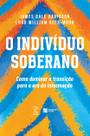 O indivíduo soberano: Como dominar a transição para a era da informação