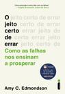 O Jeito Certo de Errar - Como as Falhas Nos Ensinam a Prosperar O Jeito Certo de Errar - Como as Falhas Nos Ensinam a Prosperar