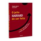 O Jeito Harvard de Ser Feliz, O Curso Mais Concorrido Da Melhor Universidade Do Mundo, Se Tivermos Sucesso, Então Poderemos Ser Felizes, Shawn Achor - Livro