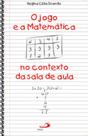 O jogo e a Matemática no contexto da sala de aula