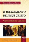 O Julgamento De Jesus Cristo - Aspectos Histórico-jurídicos O Julgamento De Jesus Cristo - Aspectos Histórico-jurídicos