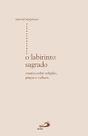 O labirinto sagrado - Paulus Editora