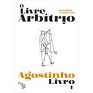 O Livre Arbítrio (Santo Agostinho) O Livre Arbítrio (Santo Agostinho)