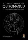 O Livro Completo da Quiromancia: o Guia Definitivo para Ler as Mãos