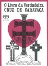 O Livro da Verdadeira Cruz de Caravaca O Livro da Verdadeira Cruz de Caravaca