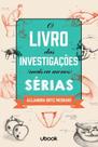 o Livro Das Investigações Mais Ou Menos Sérias - UBOOK