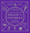 O Livro De Feitiços Das Bruxas Da Natureza O Livro De Feitiços Das Bruxas Da Natureza
