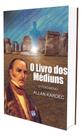 O Livro dos Médiuns - Grande Edição