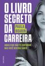 O Livro Secreto da Carreira - Aquilo Que Não Te Contaram, Mas Você Deveria Saber
