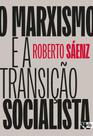 O marxismo e a transição socialista: estado, poder e burocracia Autoria: Roberto Sáenz O marxismo e a transição socialista: estado, poder e burocracia Autoria: Roberto Sáenz