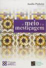 O Meio É A Mestiçagem - Estação das Letras e Cores O Meio É A Mestiçagem - Estação das Letras e Cores