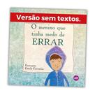 O Menino Que Tinha Medo De Errar - Pequenos Escritores O Menino Que Tinha Medo De Errar - Pequenos Escritores