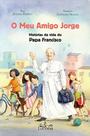 O Meu Amigo Jorge - Histórias Da Vida Do Papa Francisco Criança