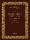 Ó meu deus, trindade que adoro - CULTOR DE LIVROS