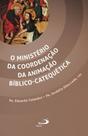 O ministério da coordenação da animação bíblico-catequética O ministério da coordenação da animação bíblico-catequética