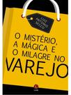 O mistério, a mágica e o milagre no varejo