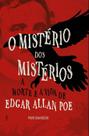 O Mistério Dos Mistérios - A Morte E A Vida De Edgar Allan Poe O Mistério Dos Mistérios - A Morte E A Vida De Edgar Allan Poe
