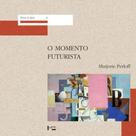 O momento futurista - EDUSP O momento futurista - EDUSP