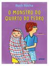 O MONSTRO DO QUARTO DE PEDRO Autor: ROCHA, RUTH - GLOBAL EDITORA