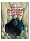 O Monstro Monstruoso da Caverna Cavernosa