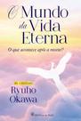 O Mundo Da Vida Eterna - O Que Acontece Após A Morte